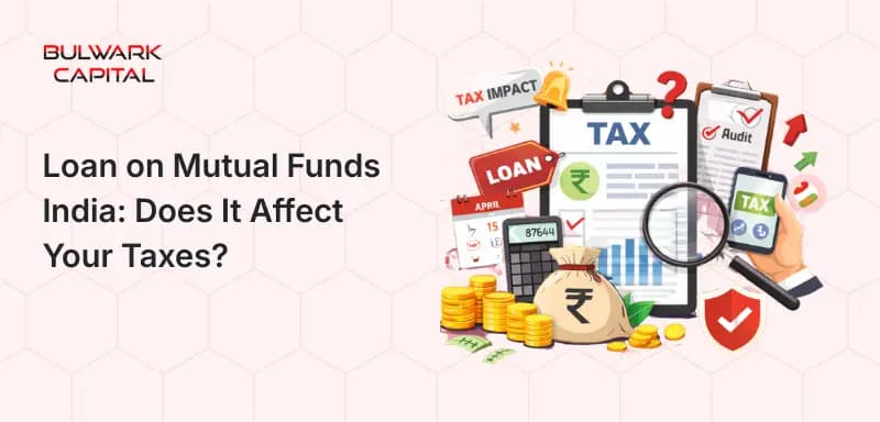 Loan on Mutual Funds India: Does It Affect Your Taxes? Full Guide 2026