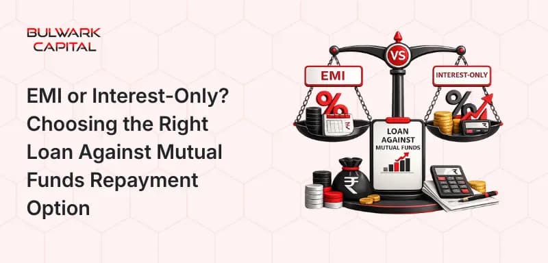 EMI or Interest-Only? Choosing the Right Loan Against Mutual Funds Repayment Option