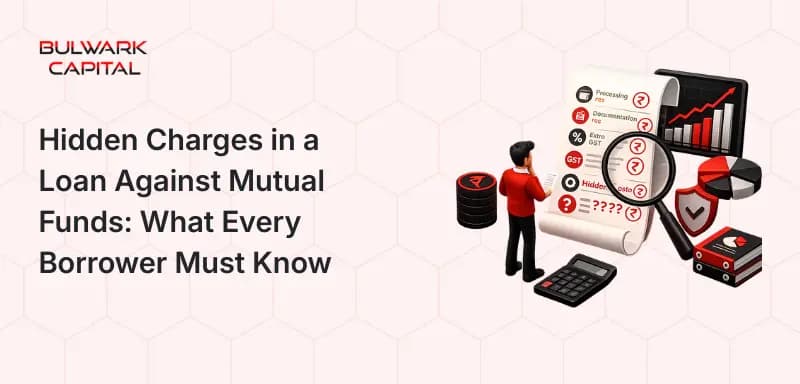 Hidden Charges in a Loan Against Mutual Funds: What Every Borrower Must Know